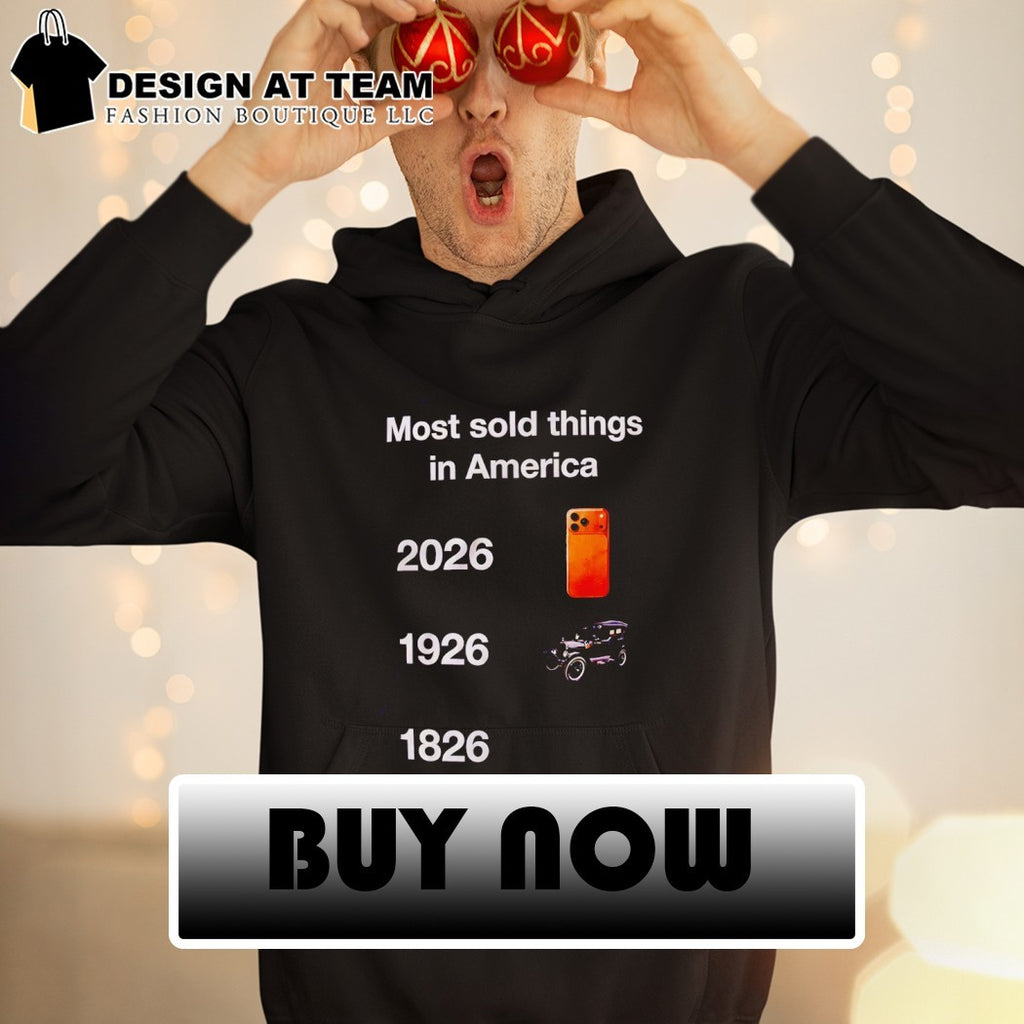 Most sold things in America 2026 1926 1826 Iphone Car shirt