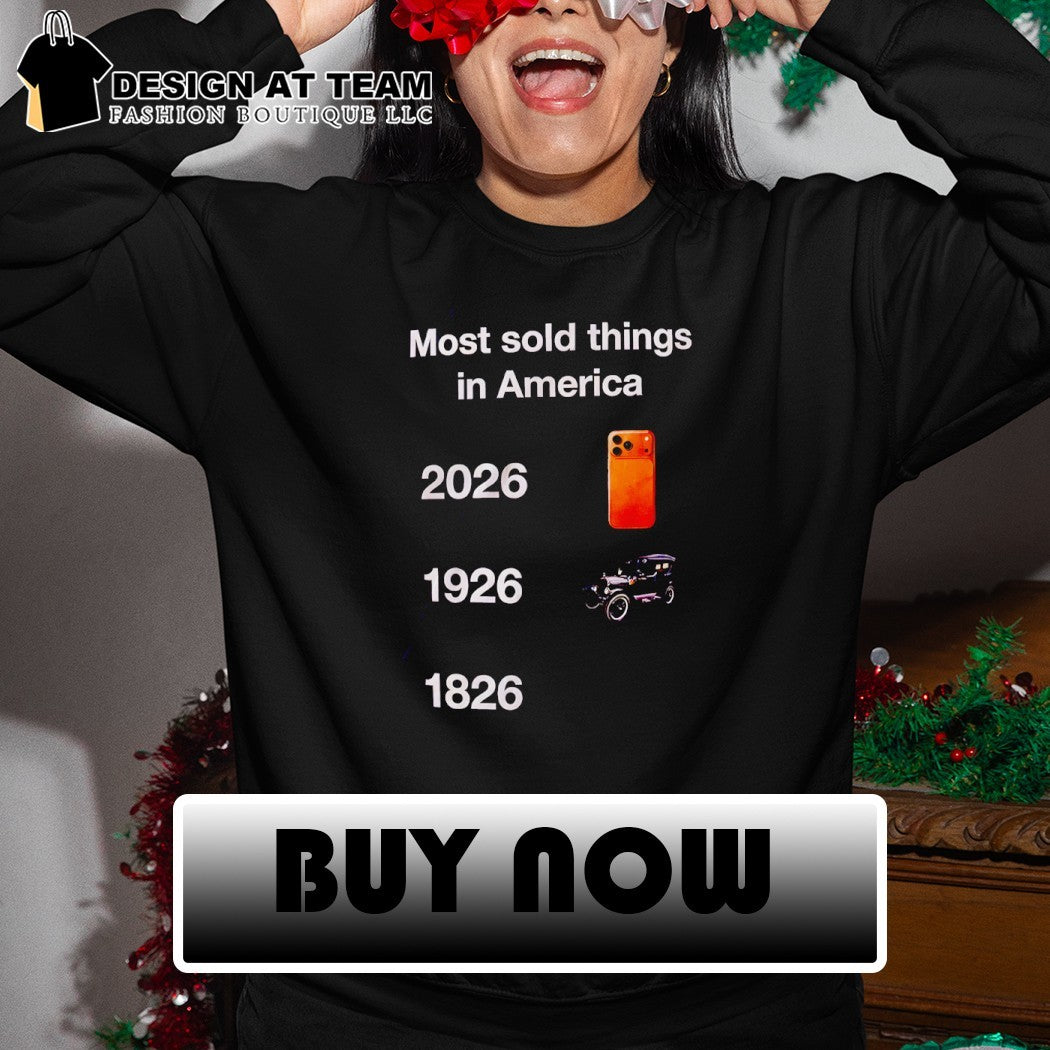 Most sold things in America 2026 1926 1826 Iphone Car shirt
