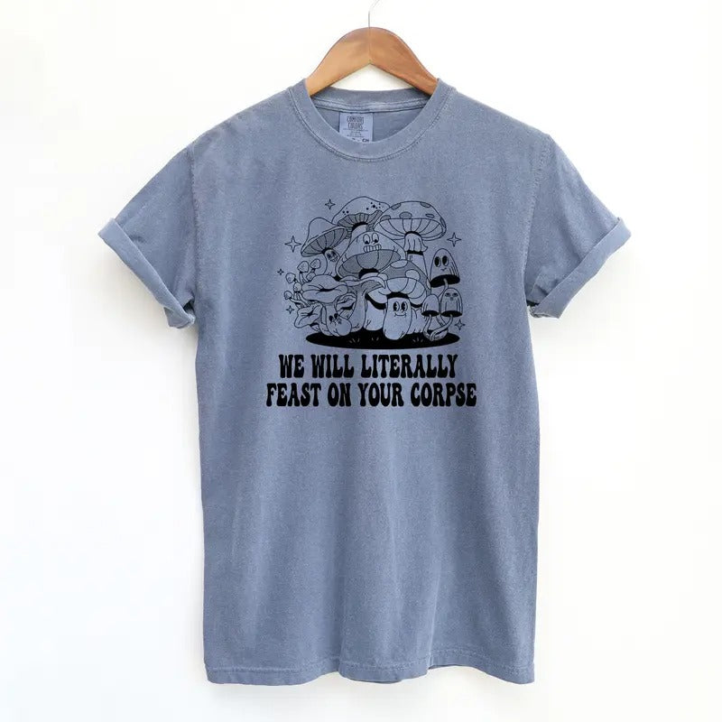 Mushroom Feast On Your Corpse T-Shirt, Funny Retro Printed Comfort Colors Shirt, Unisex Fit Shirts, Vintage Streetwear...