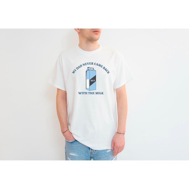 My Dad Never Came Back with the Milk T Shirt | unhinged shirt, I miss my dad tshirt, funny tee shirt, unisex Hoodie,...