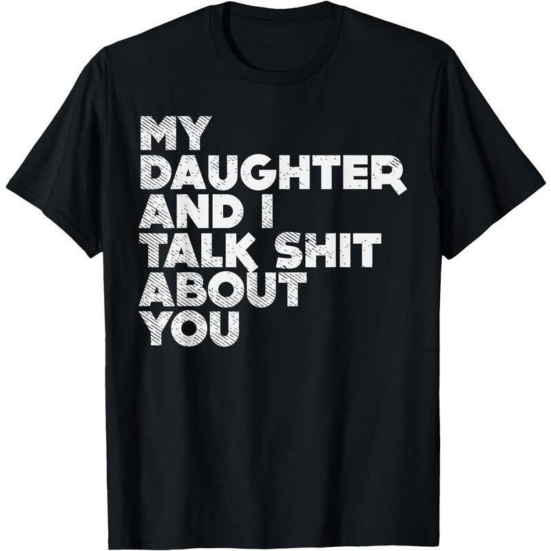 My Daughter And I Talk Shit About You Funny Dad  Gift T-Shirt Hoodie, Sweatshirt | HypeDripTees.com