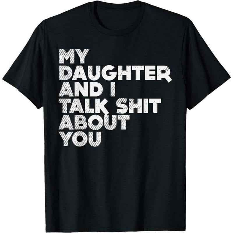 My Daughter And I Talk Shit About You Funny Dad Men Gift T-Shirt Hoodie, Sweatshirt | HypeDripTees.com