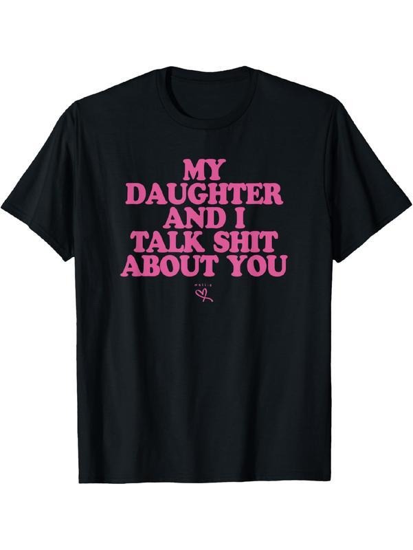 My Daughter and I Talk Shit About You - Funny Gift for Mom T-Shirt Summer Streetwear Crewneck Tshirt Hoodie, Sweatshirt