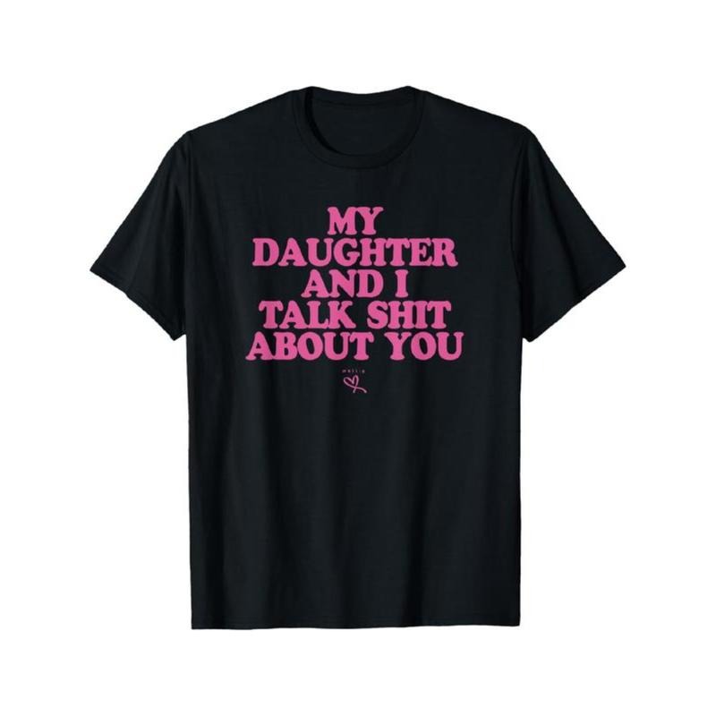 My Daughter and I Talk Shit About You - Funny Gift for Mom T-Shirt Summer Streetwear Top Womenswear Black Casual Hoodie,...
