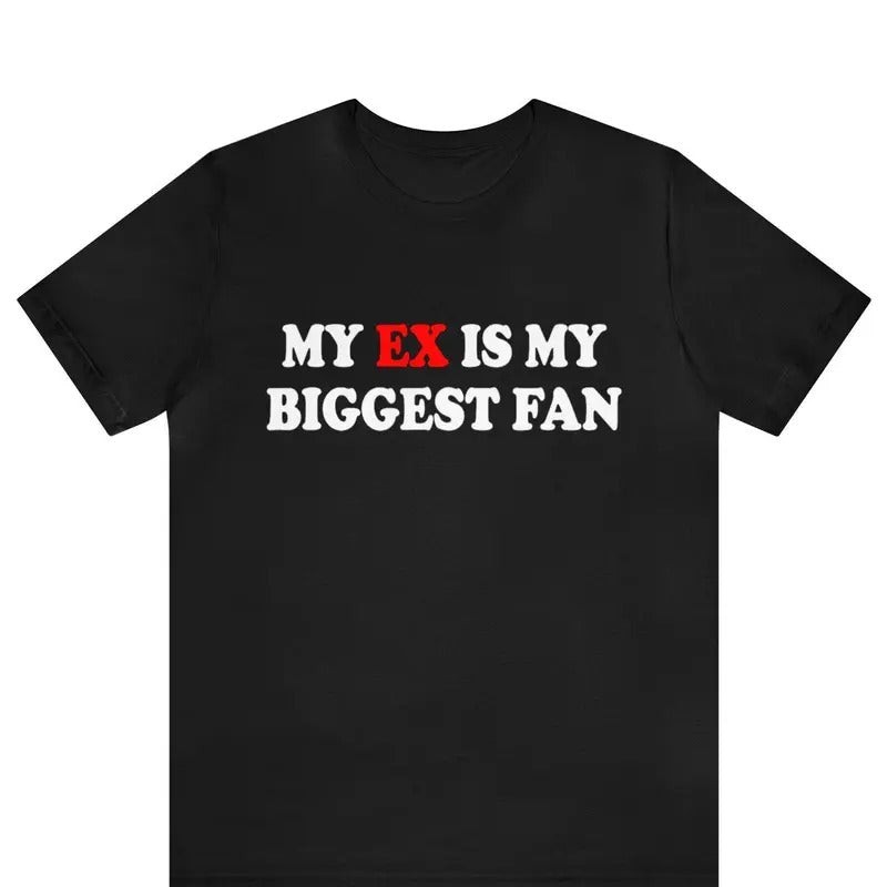 My Ex Is My Biggest Fan Funny My Ex Is My Biggest Fan X Girlfriend Shirt I Love My Ex Boyfriend Shirt I Love My Ex Wife T-Shirts, Hoodie, Sweatshirt