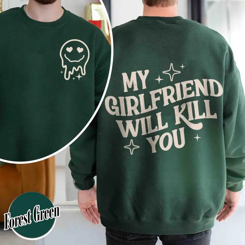 My Girlfriend Will Kill You Sweatshirt, My Girlfriend Sweatshirt, Funny Gag Gift, Boyfriend Gift, Funny Meme, Funny Gift...