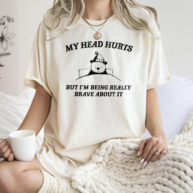 My Head Hurts, Bear, Sick, Meme, Aesthetic, Funny, Comfort Colors Tshirt, Women's Crew Neck, Crewneck Hoodie, Sweatshirt