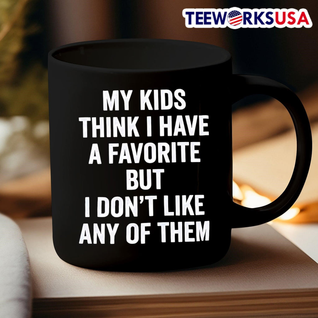 My Kids Think I Have A Favorite But I Don’t Like Any Of Them Shirt