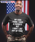 My Kids Think I Have A Favorite But I Don’t Like Any Of Them Shirt