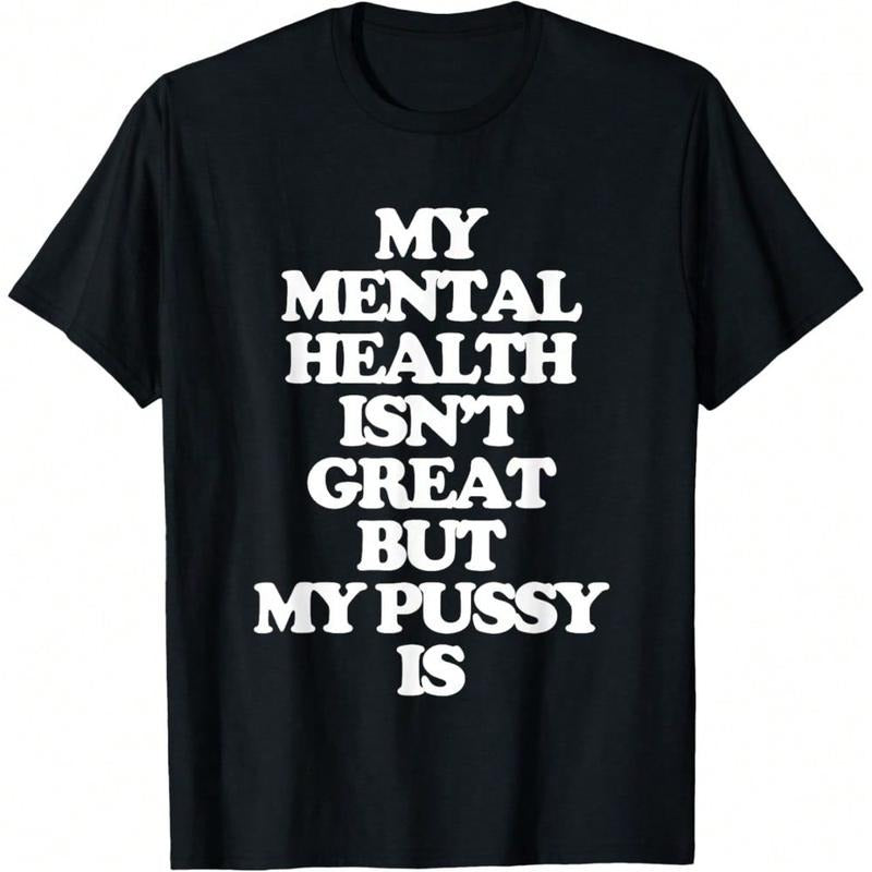My Mental Health Isn't Great But My  Is - Funny Women T-Shirt,Unisex Soft Fabric, Breathable, Comfortable Casual Fashion...