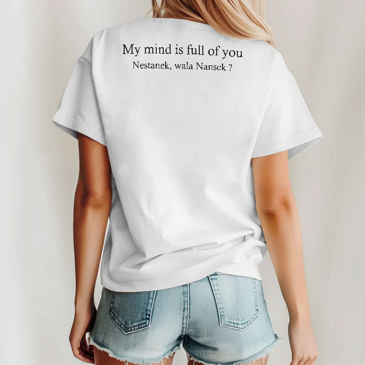 My Mind Is Full Of You Nestanek Wala Nansek T Shirt