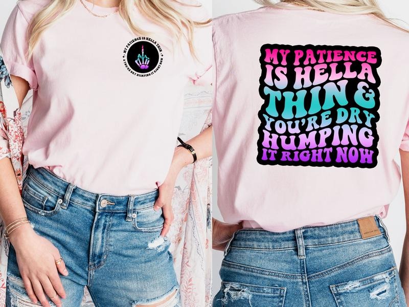 My Patience Is Hella Thin and You Are  T-Shirt, Offensive Graphic Tees for Women, Sacrastic Women's Shirt Hoodie, Sweatshirt