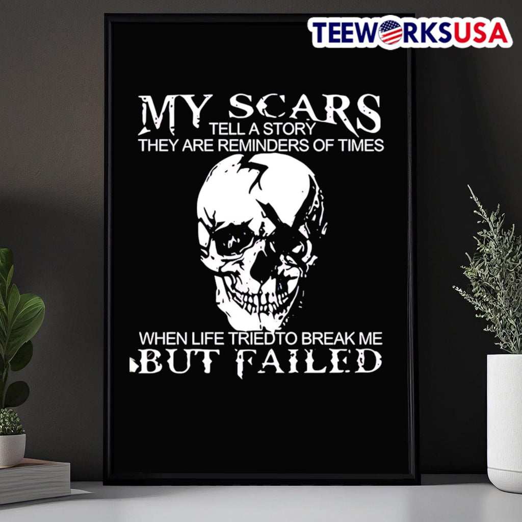 My Scars Tell a Story They Are Reminders of Times When Life Tried to Break Me Skull Shirt