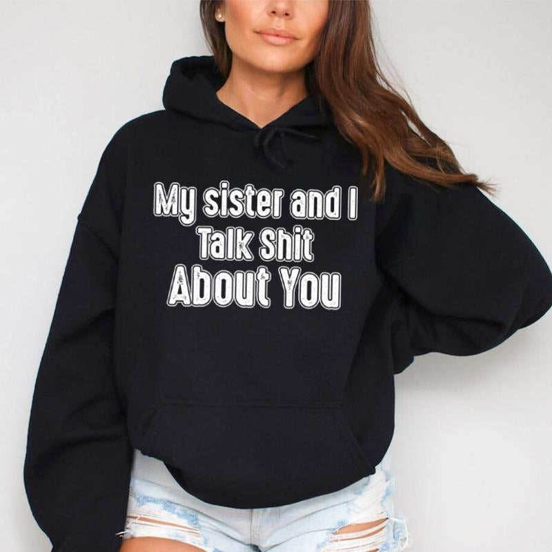 My Sister And I Talk Shit About You Funny Hoodie Casual Street Style Fleece Fabric Pullover Hooded Sweatshirt for Women...