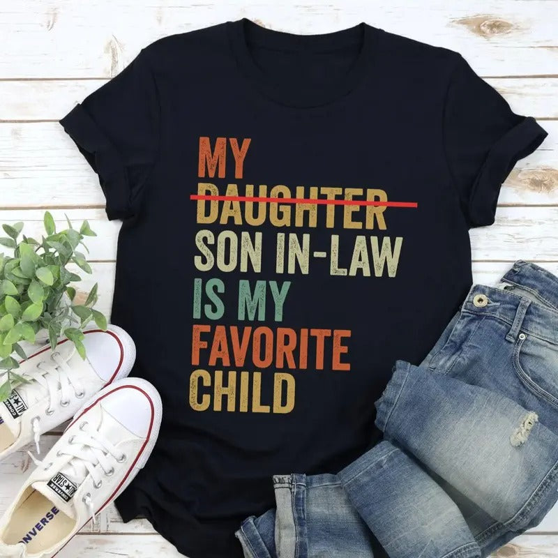 My Son In Law Is My Favorite Child Funny T-Shirt, Replaced Daughter Funny Gift, Gift For Mother In Law Hoodie, Sweatshirt