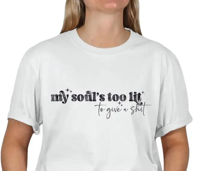 My Soul is too Lit, to give a sh!t T-shirt Hoodie, Sweatshirt | HypeDripTees.com
