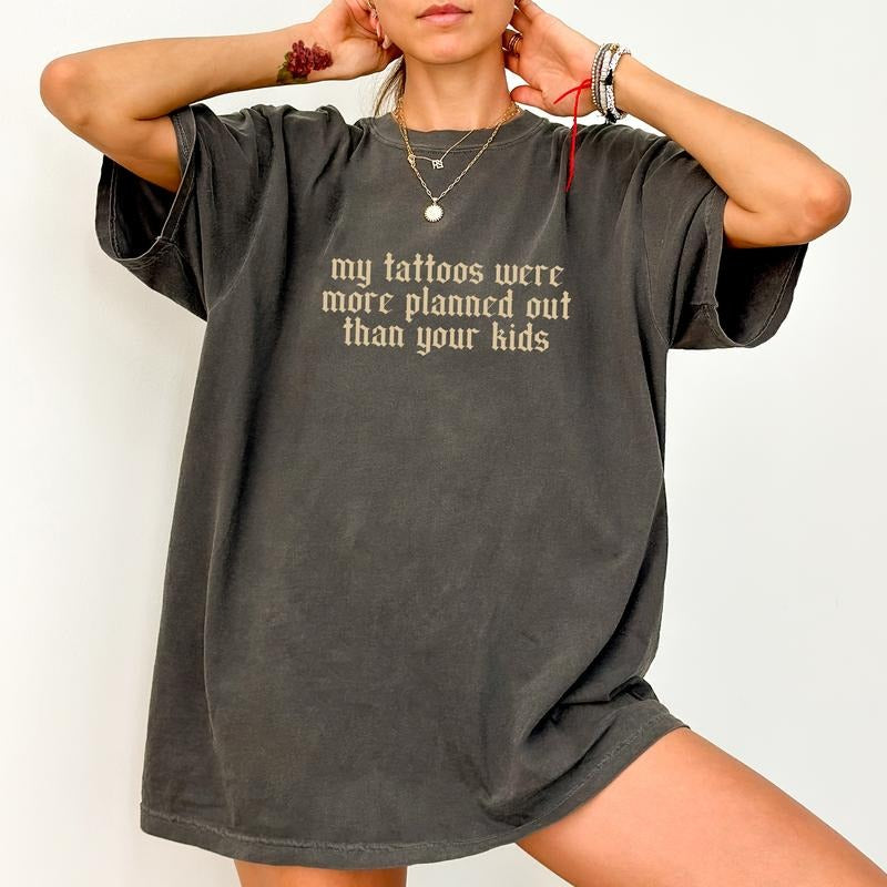 My Tattoos Were More Planned Than Your Kids Comfort Colors Shirt, Sarcastic Tattoos Unhinged Tees, Tattoos Retro...