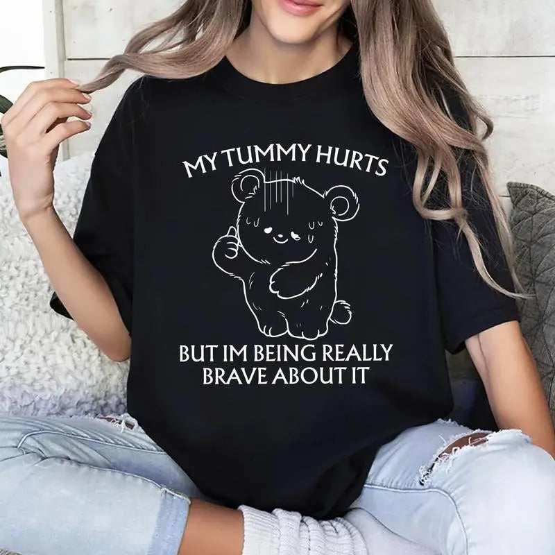 My Tummy Hurts Shirt, Being Really Brave About Stomachach Shirts, Cute Bear With Funny Tee, Funny Saying Graphic Printed...