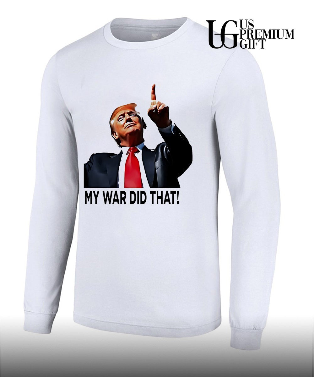 My War Did That Trump Donald meme shirt