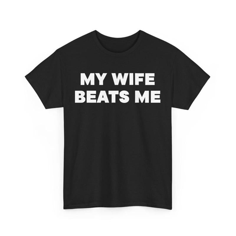 My Wife Beats Me Shirt, Funny Shirt, Funny Wife Tee, Funny Husband Tee, Fathers Day Shirt , Funny My Wife Beats Me shirt...