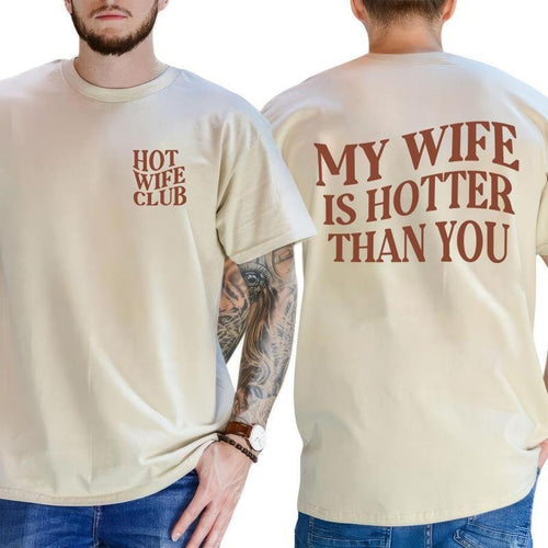 "My Wife Is Hotter Than You" T-Shirt - Funny Husband Tee - Hot Wife Club Gag Gift Shirt