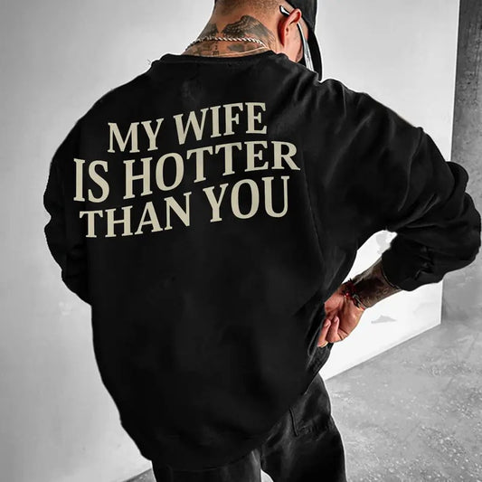 My Wife Is Hotter Than You Sweatshirt, Valentines Day Sweatshirt, Funny Saying Hoodie, Gift for Husband, Sarcastic Hoodie, Humorous Sweater