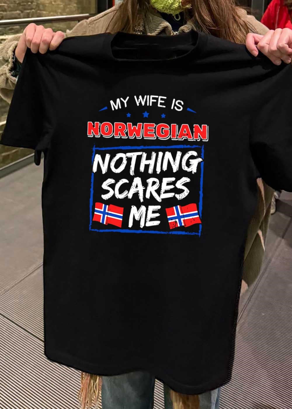 My Wife is Norwegian Nothing Scares Me T-Shirt