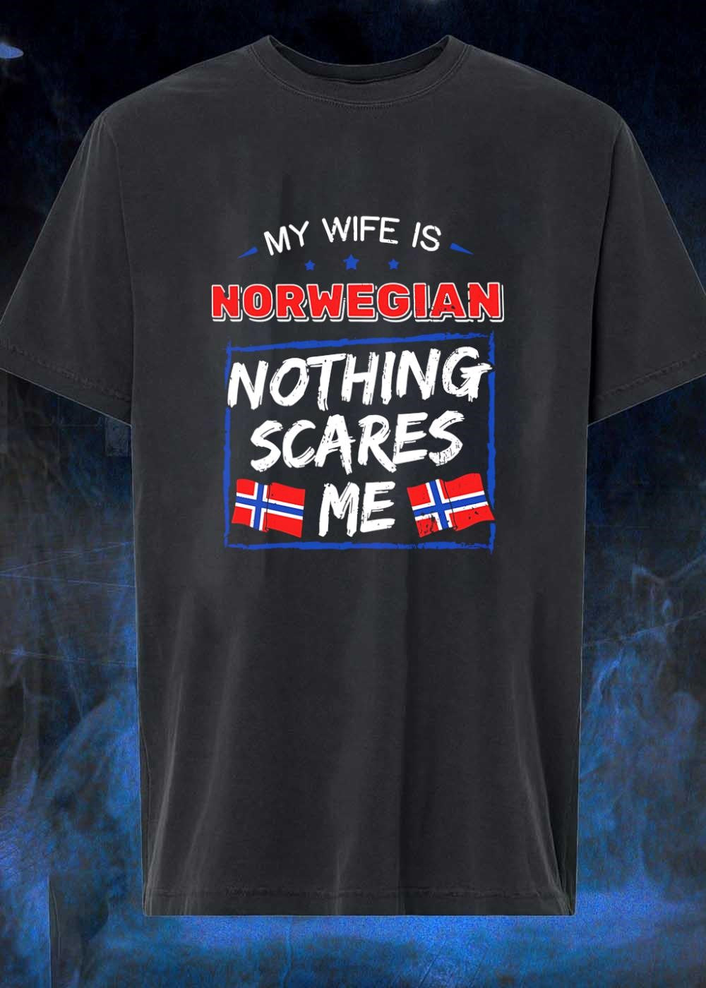 My Wife is Norwegian Nothing Scares Me T-Shirt