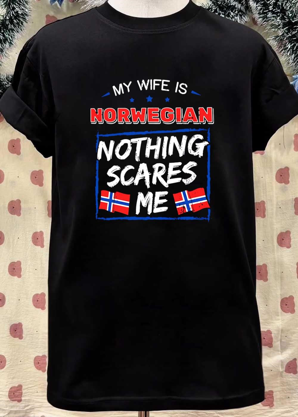 My Wife is Norwegian Nothing Scares Me T-Shirt