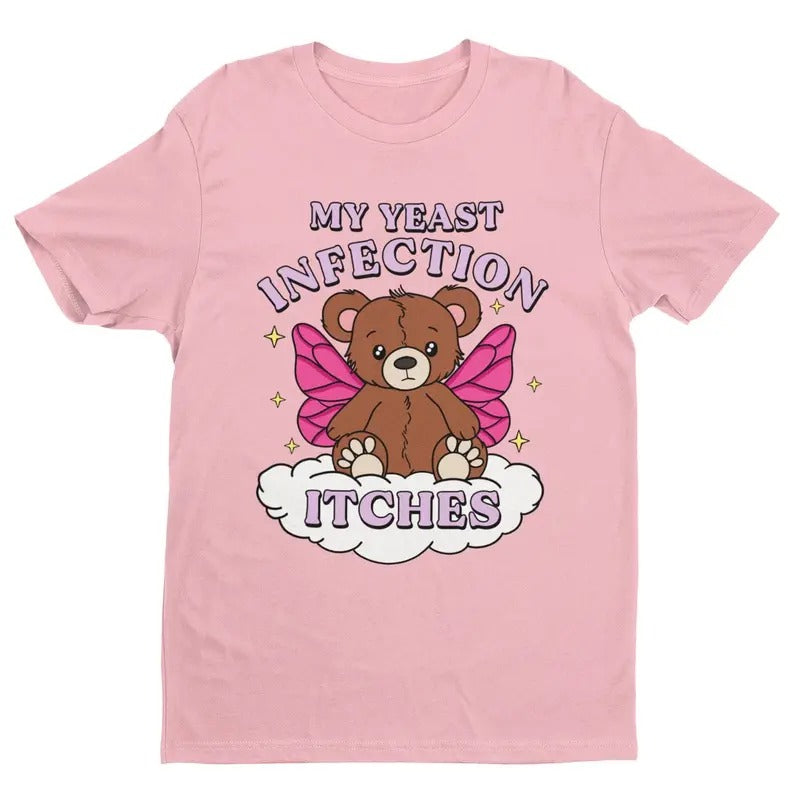 My Yeast Infection Itches Shirt, Funny Women's Graphic Tee, Satire Shirt, Gift For Women and Man Unisex T-Shirt, Top...
