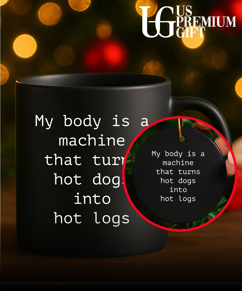 My body is a machine that turns hot dogs into hot logs shirt