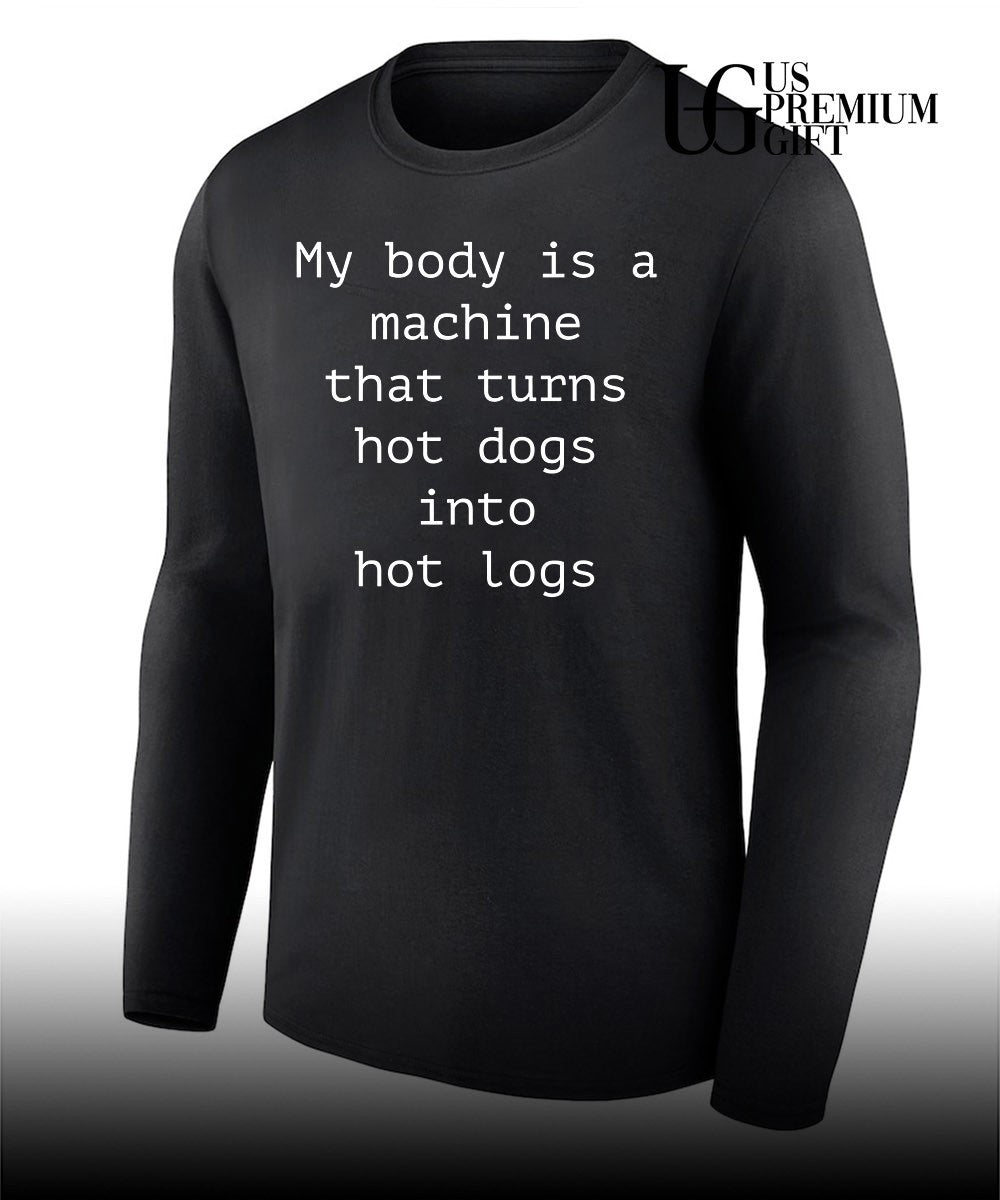 My body is a machine that turns hot dogs into hot logs shirt