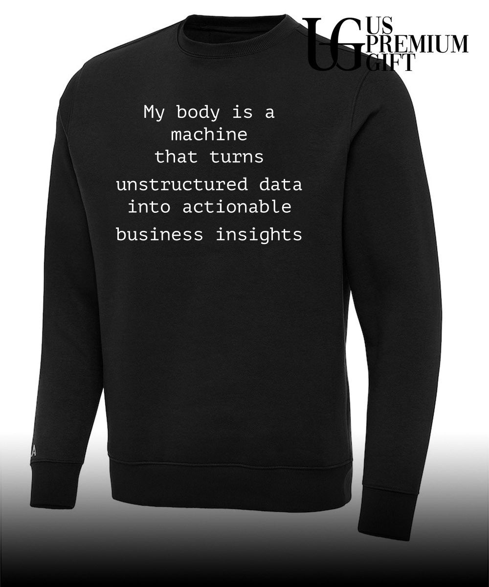 My body is a machine that unstructured data into actionable business insights shirt