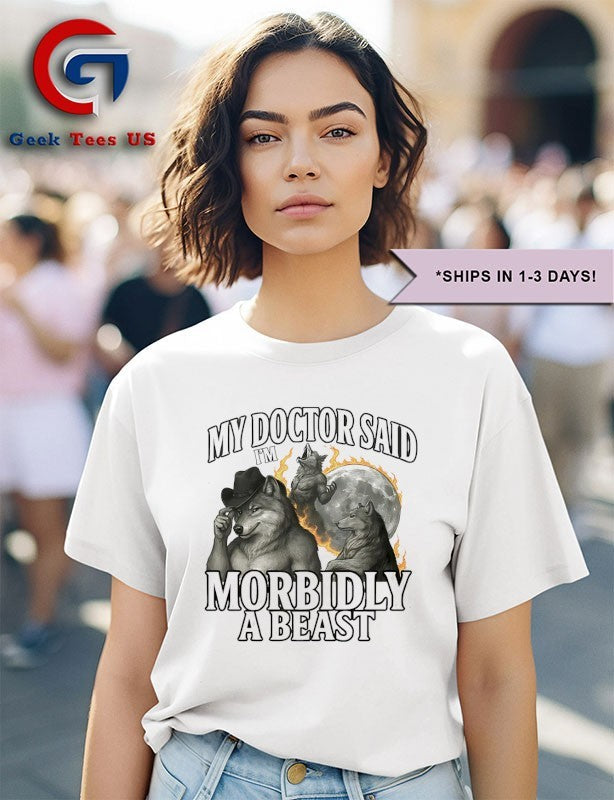 My doctor said I’m morbidly a beast shirt