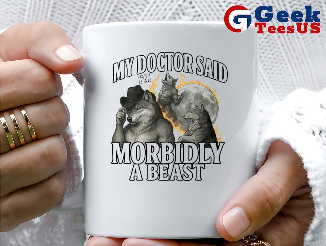 My doctor said I’m morbidly a beast shirt