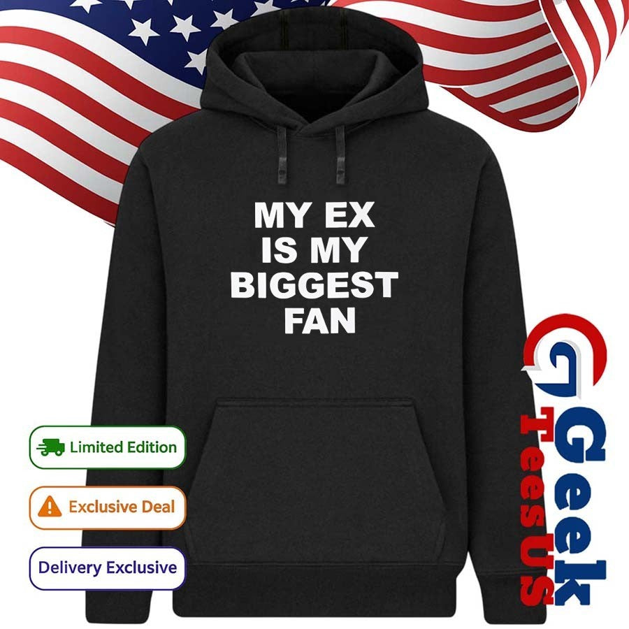 My ex is my biggest fan shirt
