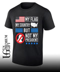 My flag my country but not my president USA flag shirt