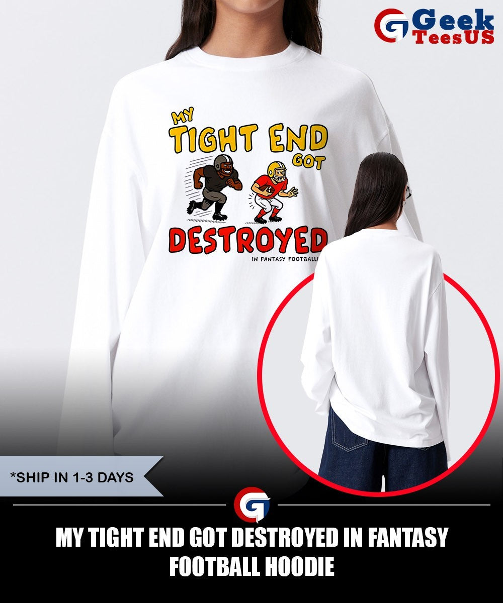My tight end got destroyed in fantasy football shirt