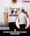 My tight end got destroyed in fantasy football shirt