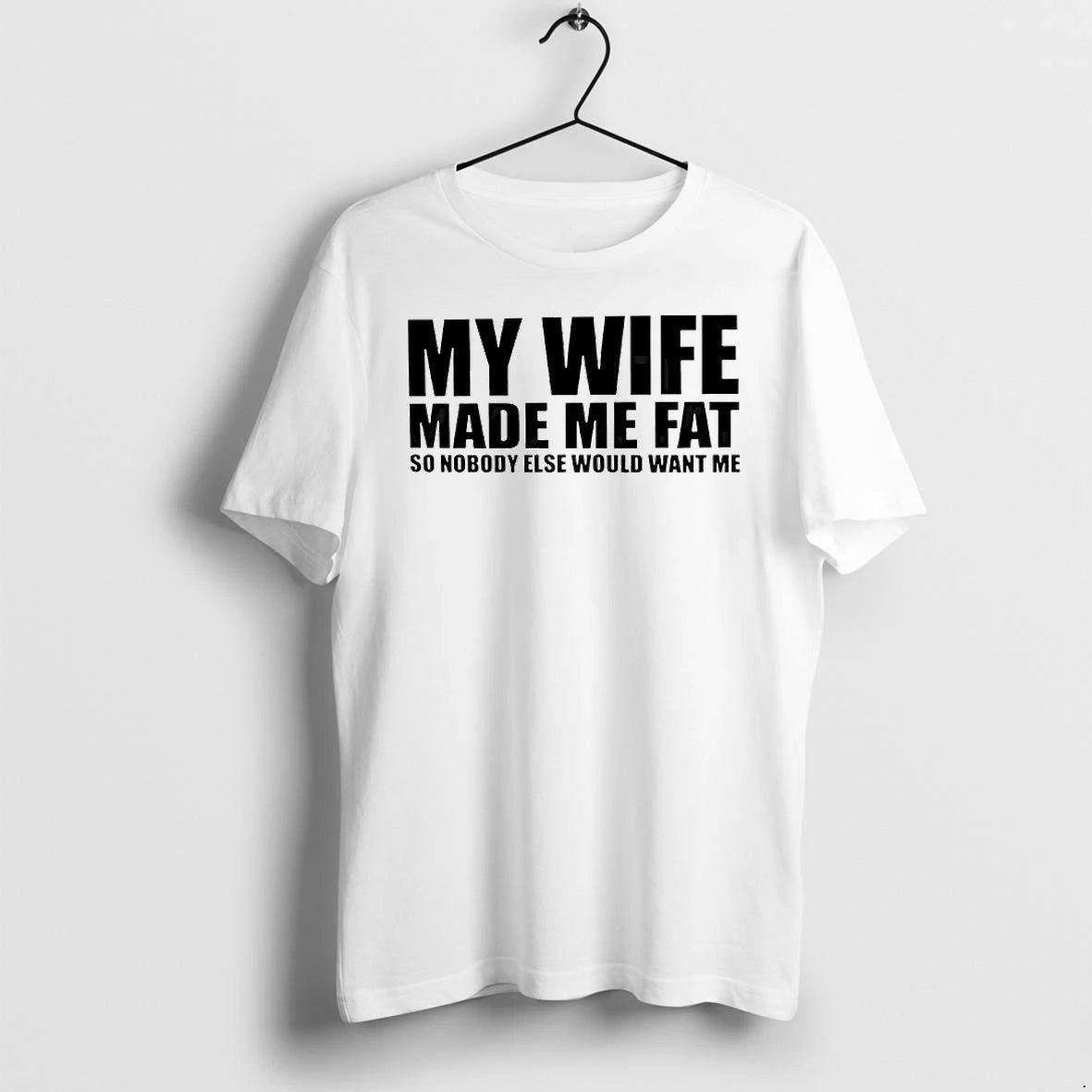 My Wife Made Me Fat So Nobody Else Would Want Me Text Tshirts Sweater Hoodie, Sweatshirt | HypeDripTees.com