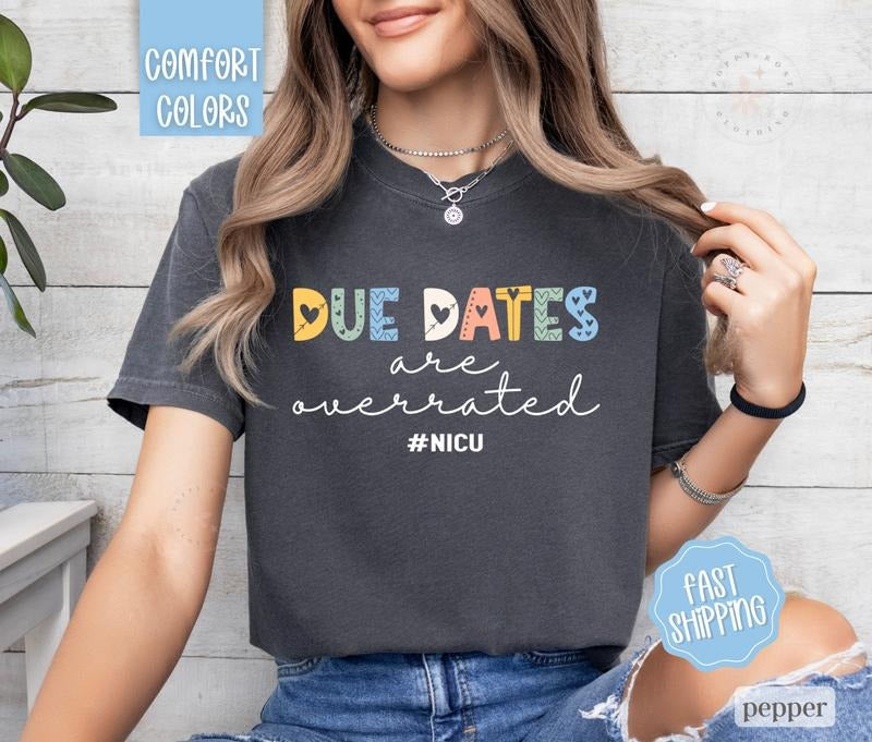 NICU Nurse Shirt Comfort Colors, Due Dates Are Overrated, Neonatal Nurse Tshirt Hoodie, Sweatshirt | HypeDripTees.com