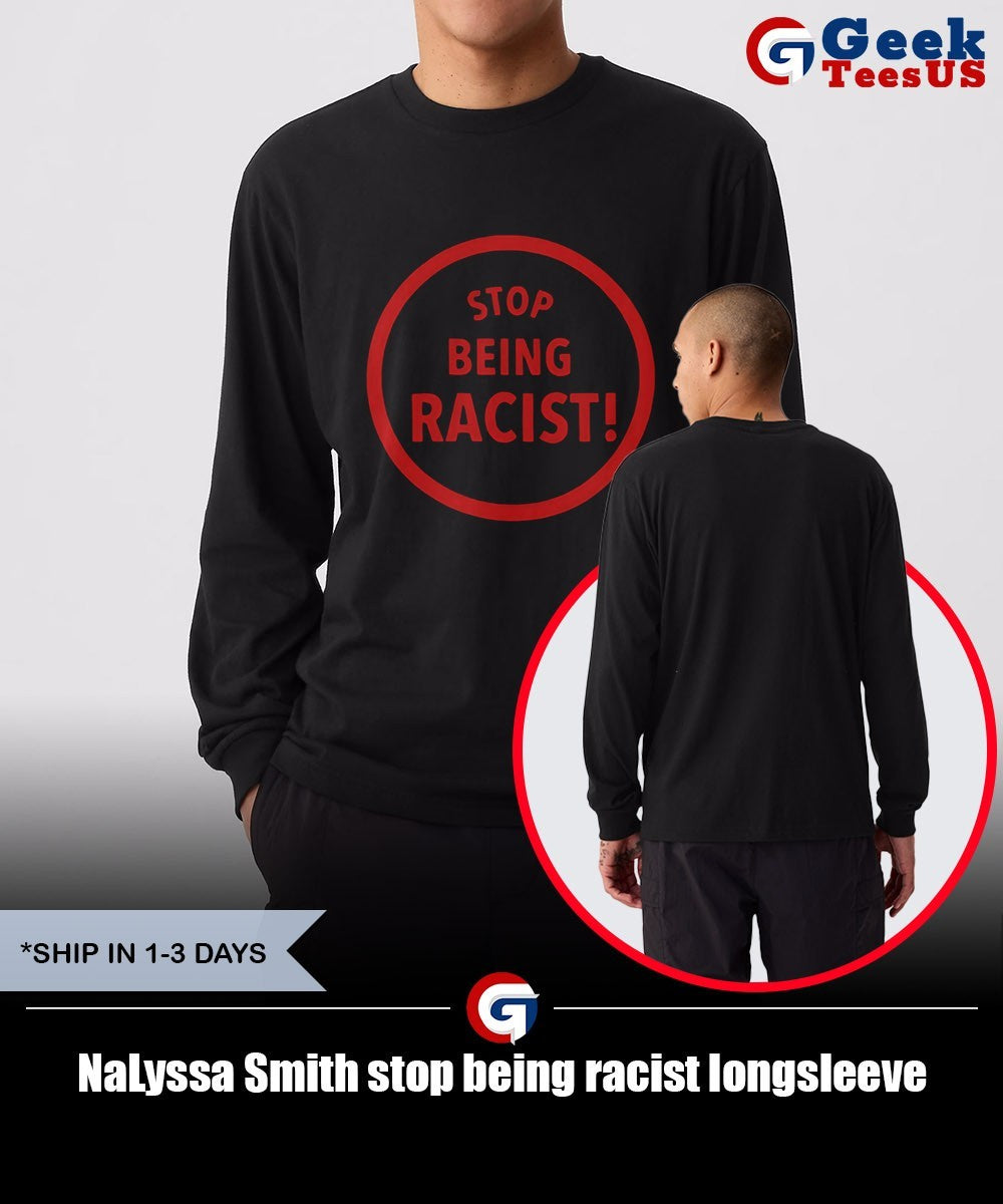 NaLyssa Smith stop being racist shirt