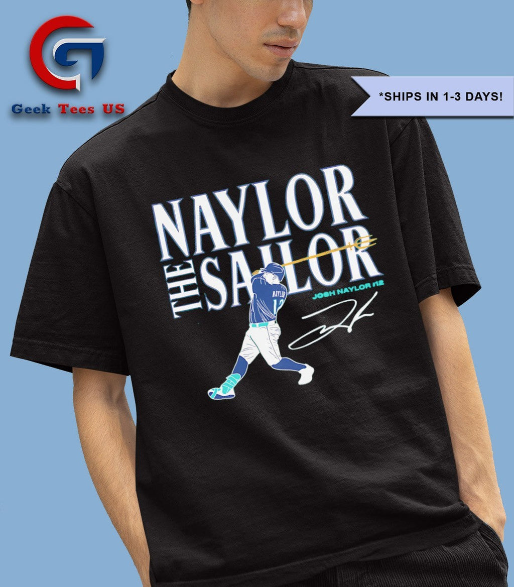 Naylor the Sailor Josh Naylor Seattle Mariners MLB signature shirt