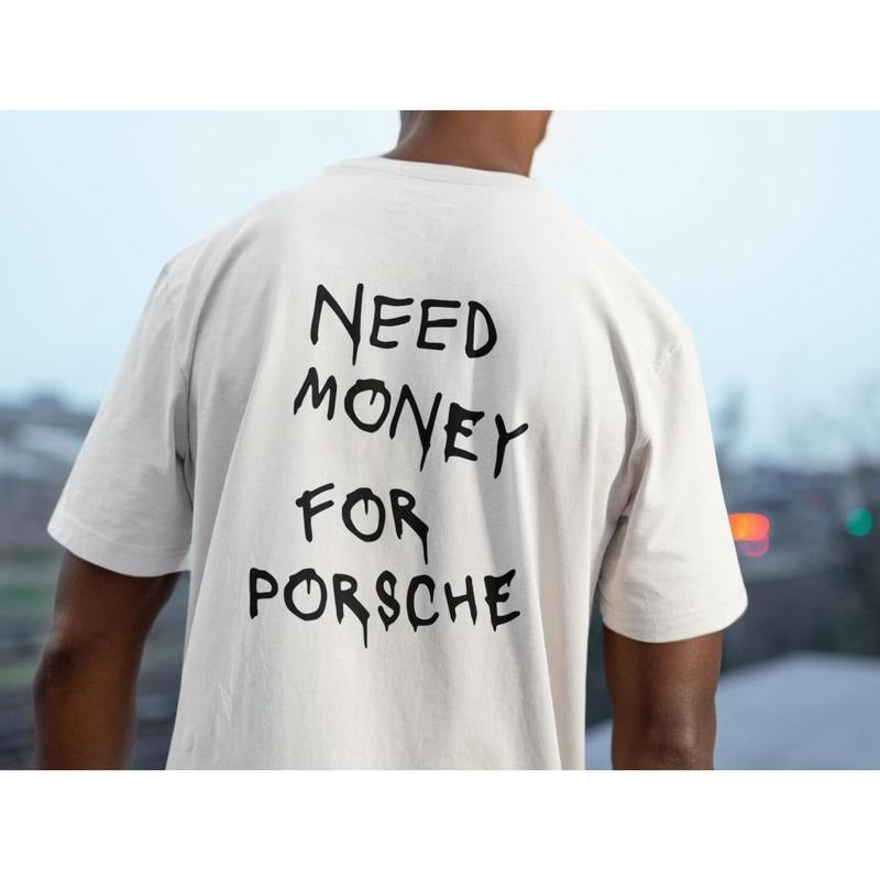 Need Money For Porsche | Premium T-shirt Hoodie, Sweatshirt | HypeDripTees.com