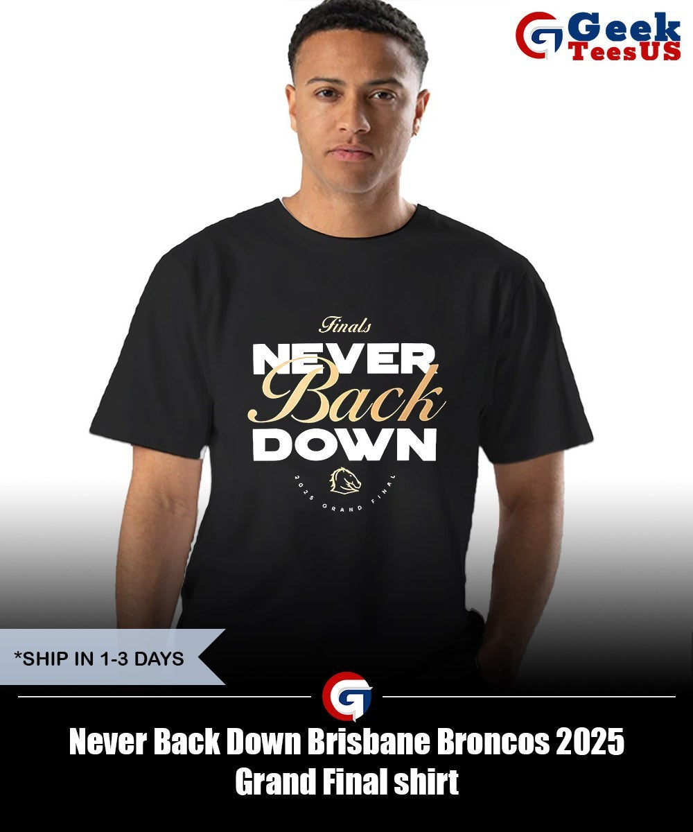 Never Back Down Brisbane Broncos 2025 Grand Final shirt