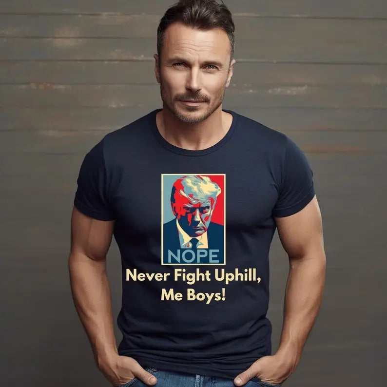 Never Fight Uphill Me Boys shirt trump 2024 shirt get in losers trump sweatshirt republican  sweater and hoodie