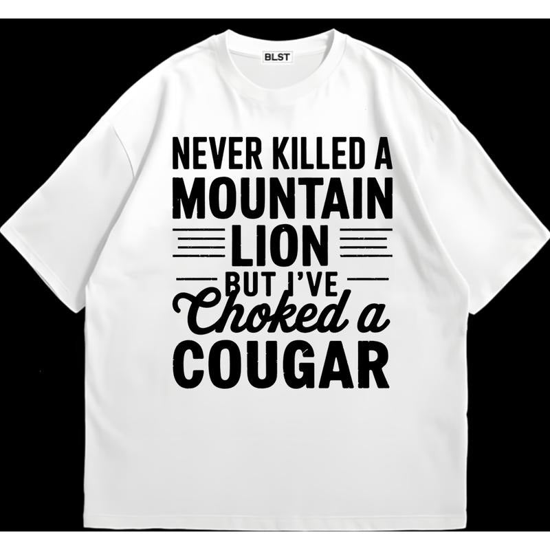 Never Killed  a Mountain Lion T-Shirt Lightweight, Soft, and Stylish Perfect Gift for Him Hoodie, Sweatshirt