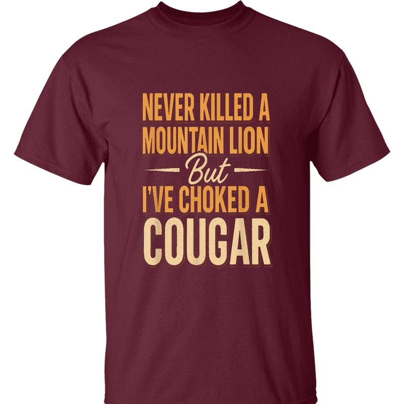 Never Killed A Mountain Lion T-shirt - Hilarious 'Choked A Cougar' Quote, Perfect for Outdoor Enthusiasts, Streetwear, Everyday Wear, Trendy Clothing, Casual Wear