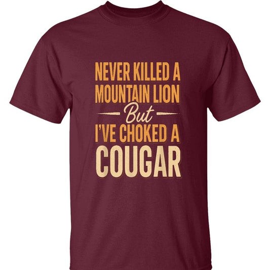Never Killed A Mountain Lion T-shirt - Hilarious 'Choked A Cougar' Quote, Perfect for Outdoor Enthusiasts, Streetwear, Everyday Wear, Trendy Clothing, Casual Wear