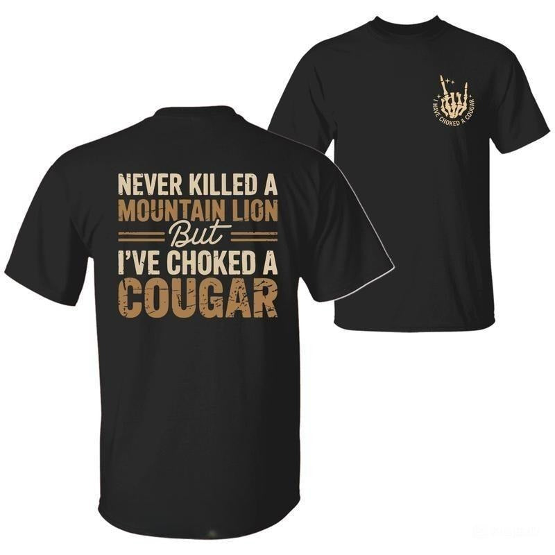 Never Killed a Mountain Lion But I have Choked a Cougar Funny Quote T-Shirt, Unisex Cotton T-shirt for Men for Women...